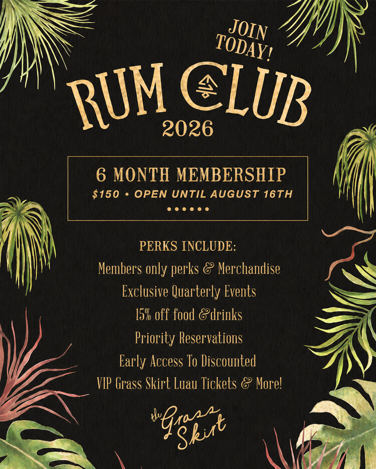 Join Rum Club 2026. 6-Month membership: $150 - open until August 16th. Perks include: Members only perks & Merchandise; Exclusive quarterly events; 15% off food and drinks; Priority reservations; Early access to discounted VIP Grass Skirt Luau Tickets and more!